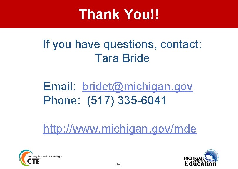 Thank You!! If you have questions, contact: Tara Bride Email: bridet@michigan. gov Phone: (517)