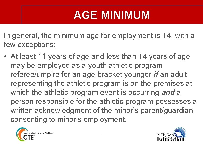 AGE MINIMUM In general, the minimum age for employment is 14, with a few