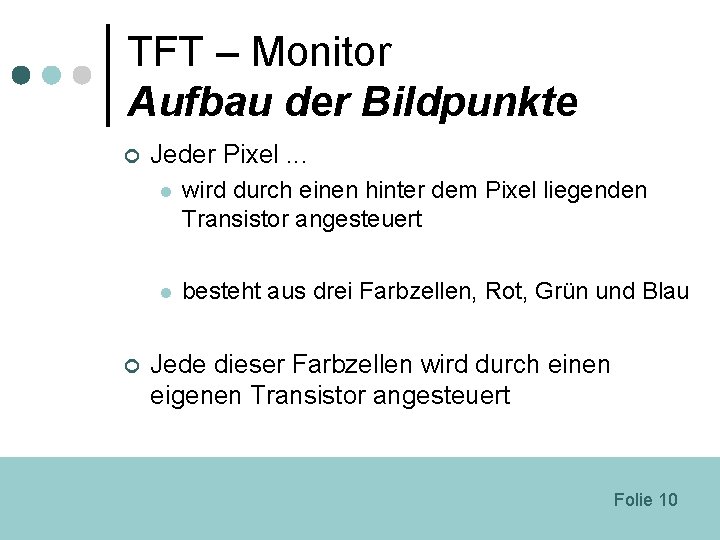 TFT – Monitor Aufbau der Bildpunkte ¢ ¢ Jeder Pixel. . . l wird