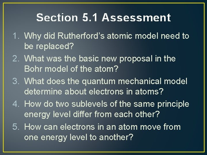 Section 5. 1 Assessment 1. Why did Rutherford’s atomic model need to be replaced?