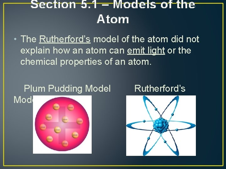 Section 5. 1 – Models of the Atom • The Rutherford’s model of the