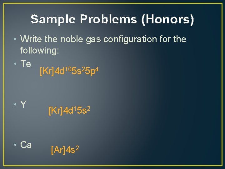 Sample Problems (Honors) • Write the noble gas configuration for the following: • Te