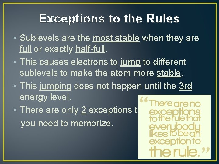 Exceptions to the Rules • Sublevels are the most stable when they are full
