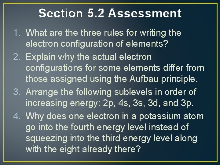 Section 5. 2 Assessment 1. What are three rules for writing the electron configuration