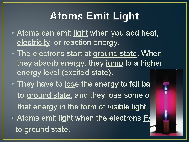 Atoms Emit Light • Atoms can emit light when you add heat, electricity, or