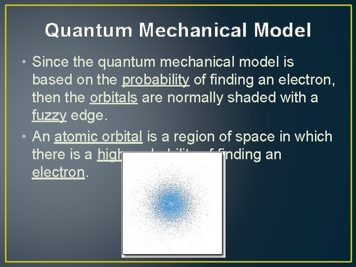 Quantum Mechanical Model • Since the quantum mechanical model is based on the probability