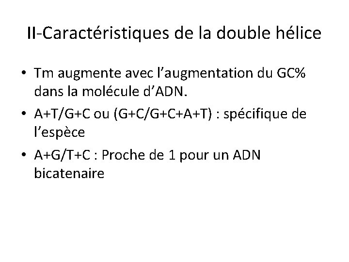 II-Caractéristiques de la double hélice • Tm augmente avec l’augmentation du GC% dans la