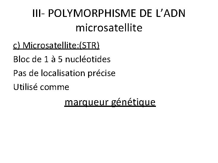 III- POLYMORPHISME DE L’ADN microsatellite c) Microsatellite: (STR) Bloc de 1 à 5 nucléotides