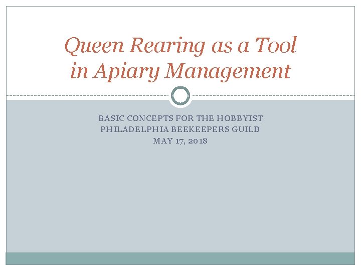 Queen Rearing as a Tool in Apiary Management BASIC CONCEPTS FOR THE HOBBYIST PHILADELPHIA Queen Rearing as a Tool in Apiary Management BASIC CONCEPTS FOR THE HOBBYIST PHILADELPHIA