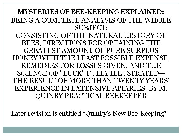 MYSTERIES OF BEE-KEEPING EXPLAINED: BEING A COMPLETE ANALYSIS OF THE WHOLE SUBJECT; CONSISTING OF MYSTERIES OF BEE-KEEPING EXPLAINED: BEING A COMPLETE ANALYSIS OF THE WHOLE SUBJECT; CONSISTING OF