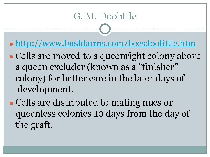 G. M. Doolittle ● http: //www. bushfarms. com/beesdoolittle. htm ● Cells are moved to G. M. Doolittle ● http: //www. bushfarms. com/beesdoolittle. htm ● Cells are moved to