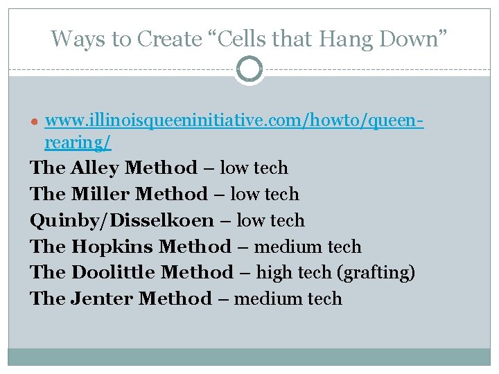 Ways to Create “Cells that Hang Down” ● www. illinoisqueeninitiative. com/howto/queen- rearing/ The Alley Ways to Create “Cells that Hang Down” ● www. illinoisqueeninitiative. com/howto/queen- rearing/ The Alley