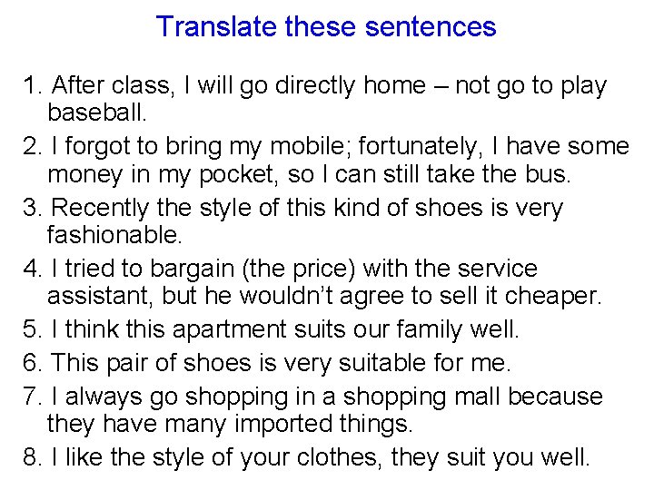 Translate these sentences 1. After class, I will go directly home – not go