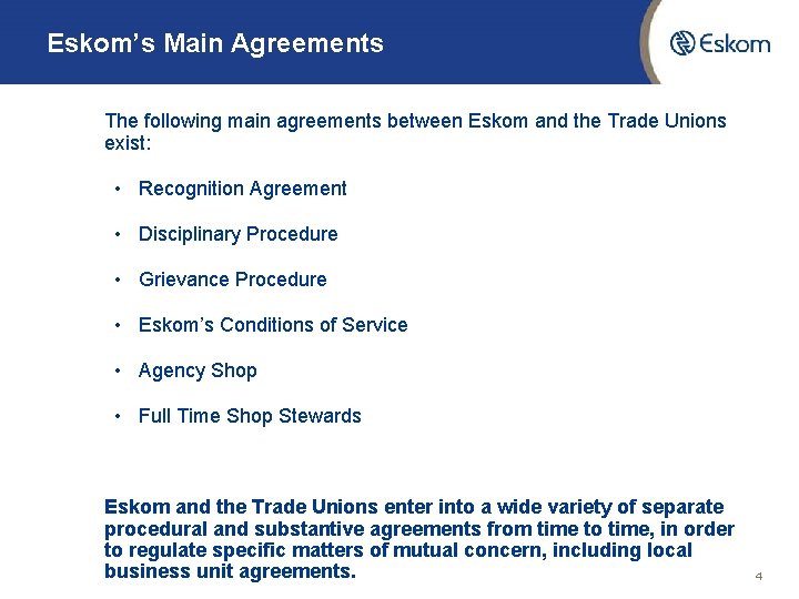 Eskom’s Main Agreements The following main agreements between Eskom and the Trade Unions exist: Eskom’s Main Agreements The following main agreements between Eskom and the Trade Unions exist: