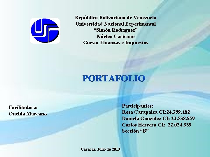 República Bolivariana de Venezuela Universidad Nacional Experimental “Simón Rodríguez” Núcleo Caricuao Curso: Finanzas e