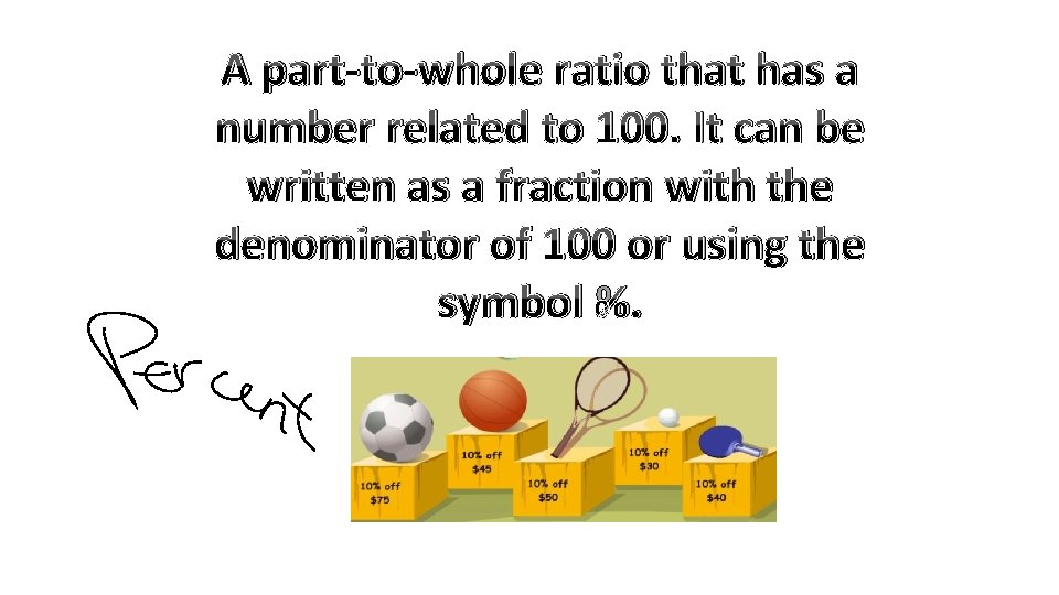 A part-to-whole ratio that has a number related to 100. It can be written