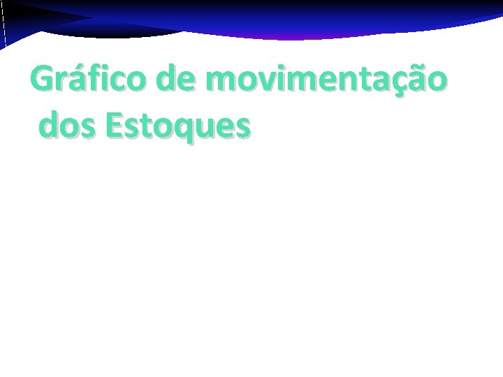 Gráfico de movimentação dos Estoques Gráfico de movimentação dos Estoques