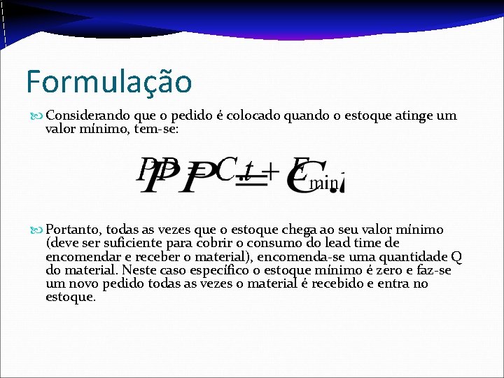 Formulação Considerando que o pedido é colocado quando o estoque atinge um valor mínimo, Formulação Considerando que o pedido é colocado quando o estoque atinge um valor mínimo,