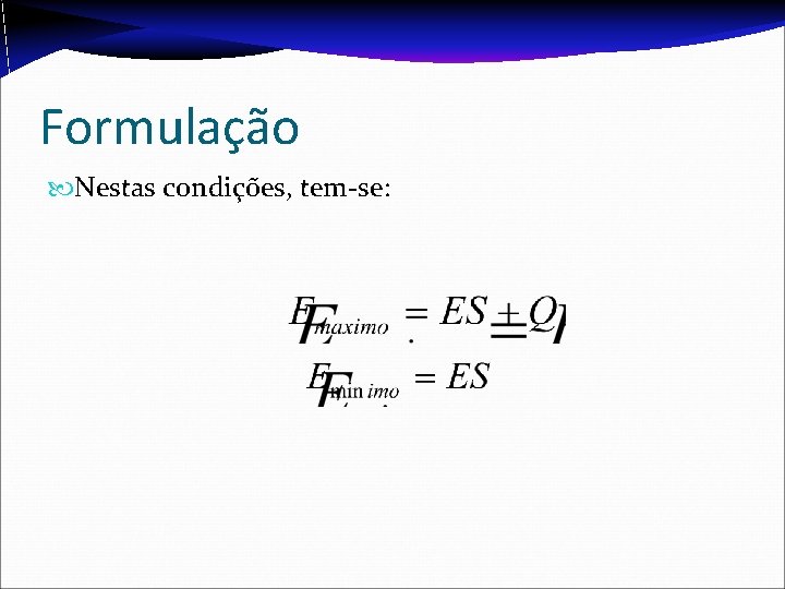 Formulação Nestas condições, tem-se: Formulação Nestas condições, tem-se: