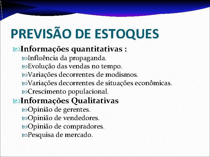 PREVISÃO DE ESTOQUES Informações quantitativas : Influência da propaganda. Evolução das vendas no tempo. PREVISÃO DE ESTOQUES Informações quantitativas : Influência da propaganda. Evolução das vendas no tempo.