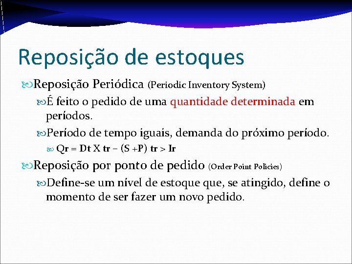 Reposição de estoques Reposição Periódica (Periodic Inventory System) É feito o pedido de uma Reposição de estoques Reposição Periódica (Periodic Inventory System) É feito o pedido de uma