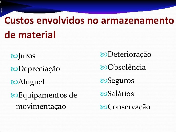 Custos envolvidos no armazenamento de material Juros Deterioração Depreciação Obsolência Aluguel Seguros Equipamentos de Custos envolvidos no armazenamento de material Juros Deterioração Depreciação Obsolência Aluguel Seguros Equipamentos de