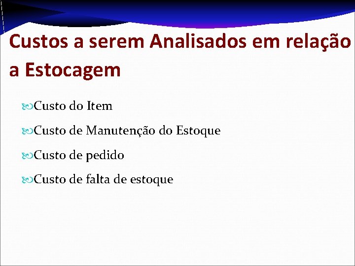 Custos a serem Analisados em relação a Estocagem Custo do Item Custo de Manutenção Custos a serem Analisados em relação a Estocagem Custo do Item Custo de Manutenção