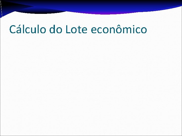 Cálculo do Lote econômico Cálculo do Lote econômico