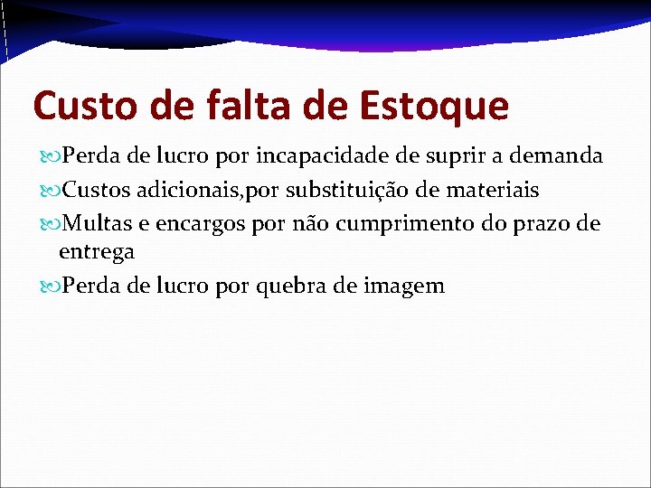 Custo de falta de Estoque Perda de lucro por incapacidade de suprir a demanda Custo de falta de Estoque Perda de lucro por incapacidade de suprir a demanda