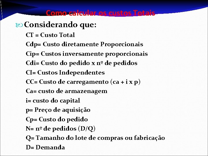 Como calcular os custos Totais Considerando que: CT = Custo Total Cdp= Custo diretamente Como calcular os custos Totais Considerando que: CT = Custo Total Cdp= Custo diretamente