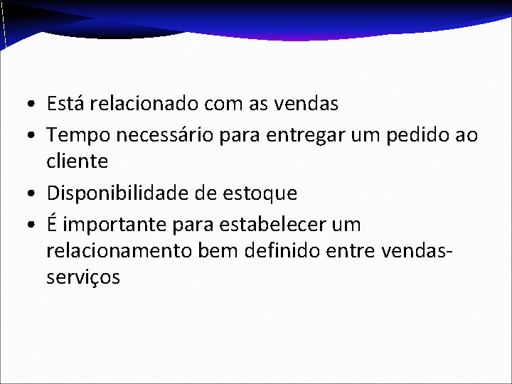 • Está relacionado com as vendas • Tempo necessário para entregar um pedido • Está relacionado com as vendas • Tempo necessário para entregar um pedido