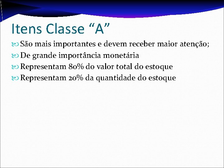 Itens Classe “A” São mais importantes e devem receber maior atenção; De grande importância Itens Classe “A” São mais importantes e devem receber maior atenção; De grande importância