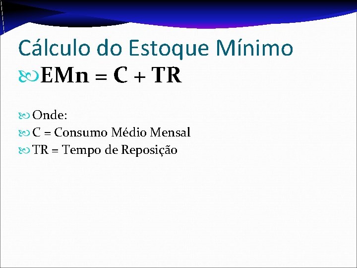 Cálculo do Estoque Mínimo EMn = C + TR Onde: C = Consumo Médio Cálculo do Estoque Mínimo EMn = C + TR Onde: C = Consumo Médio