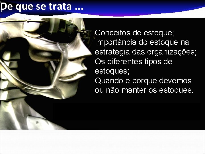 De que se trata. . . Conceitos de estoque; Importância do estoque na estratégia De que se trata. . . Conceitos de estoque; Importância do estoque na estratégia