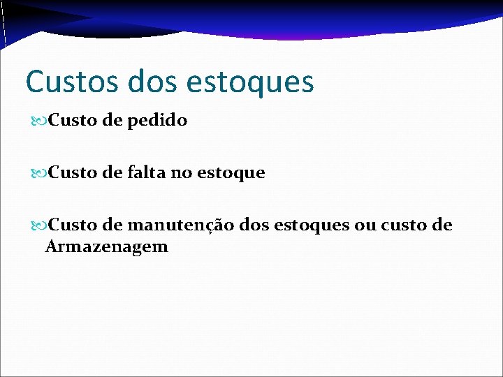 Custos dos estoques Custo de pedido Custo de falta no estoque Custo de manutenção Custos dos estoques Custo de pedido Custo de falta no estoque Custo de manutenção