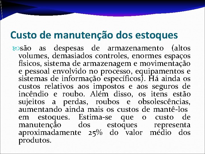 Custo de manutenção dos estoques são as despesas de armazenamento (altos volumes, demasiados controles, Custo de manutenção dos estoques são as despesas de armazenamento (altos volumes, demasiados controles,