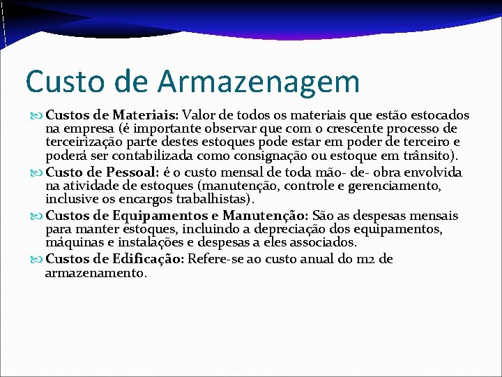 Custo de Armazenagem Custos de Materiais: Valor de todos os materiais que estão estocados Custo de Armazenagem Custos de Materiais: Valor de todos os materiais que estão estocados