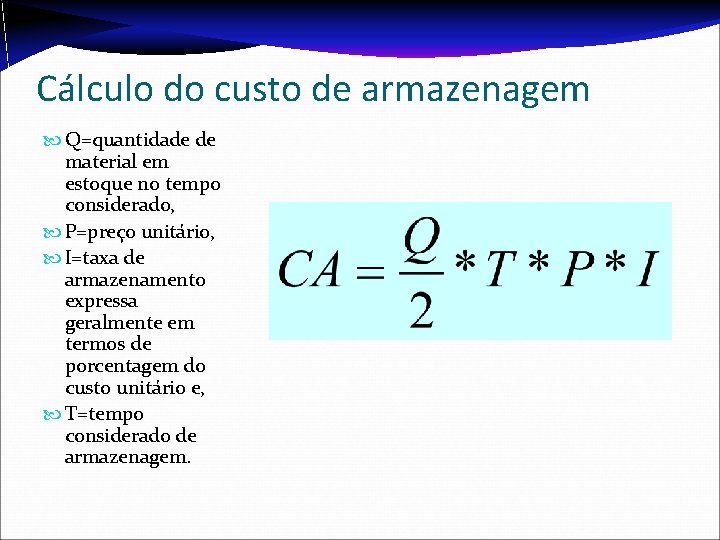 Cálculo do custo de armazenagem Q=quantidade de material em estoque no tempo considerado, P=preço Cálculo do custo de armazenagem Q=quantidade de material em estoque no tempo considerado, P=preço