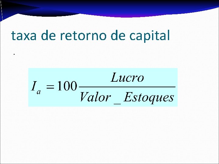 taxa de retorno de capital. taxa de retorno de capital.