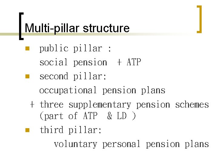 Multi-pillar structure public pillar : social pension + ATP n second pillar: occupational pension