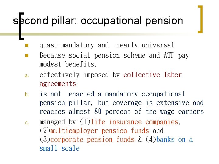second pillar: occupational pension n n a. b. c. quasi-mandatory and nearly universal Because