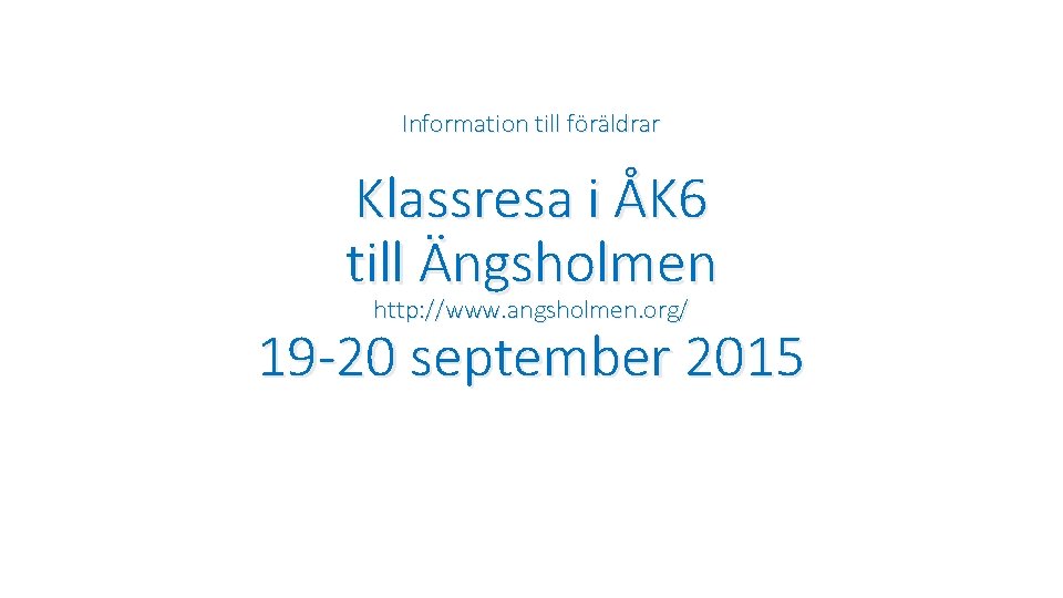 Information till föräldrar Klassresa i ÅK 6 till Ängsholmen http: //www. angsholmen. org/ 19