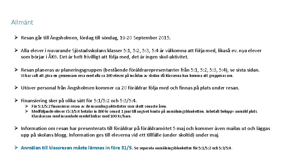Allmänt Ø Resan går till Ängsholmen, lördag till söndag, 19 -20 September 2015. Ø