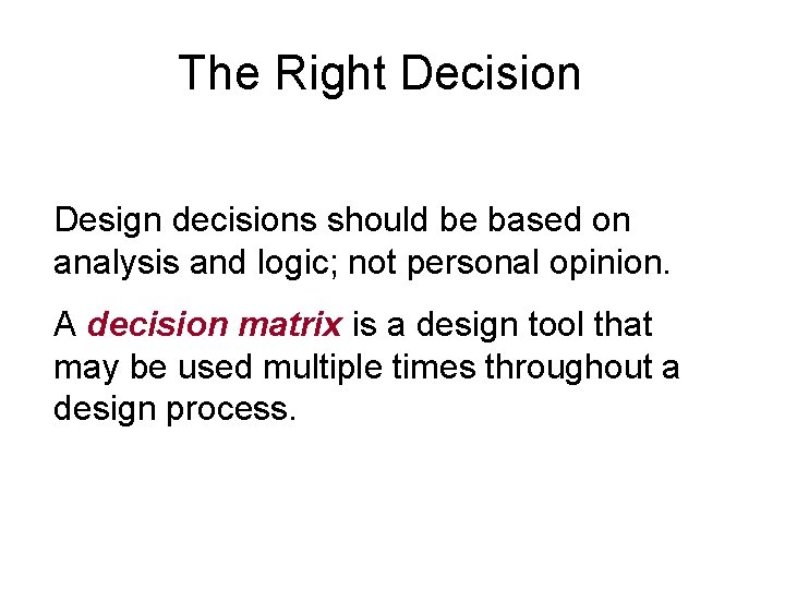 The Right Decision Design decisions should be based on analysis and logic; not personal