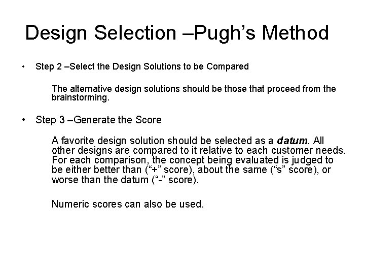 Design Selection –Pugh’s Method • Step 2 –Select the Design Solutions to be Compared