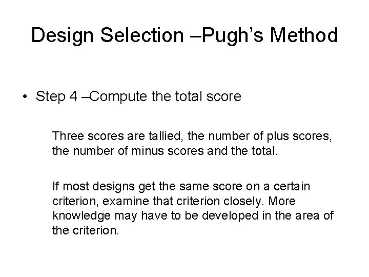 Design Selection –Pugh’s Method • Step 4 –Compute the total score Three scores are