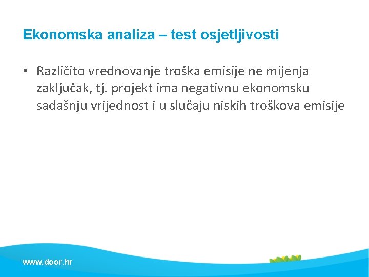 Ekonomska analiza – test osjetljivosti • Različito vrednovanje troška emisije ne mijenja zaključak, tj.