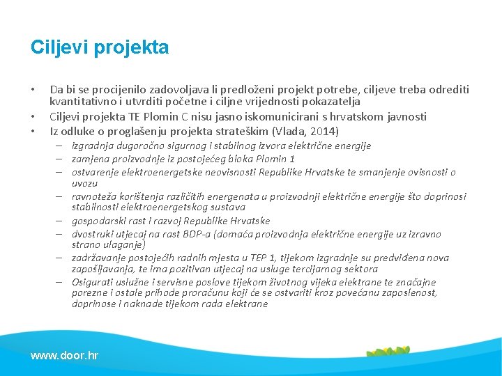 Ciljevi projekta • • • Da bi se procijenilo zadovoljava li predloženi projekt potrebe,