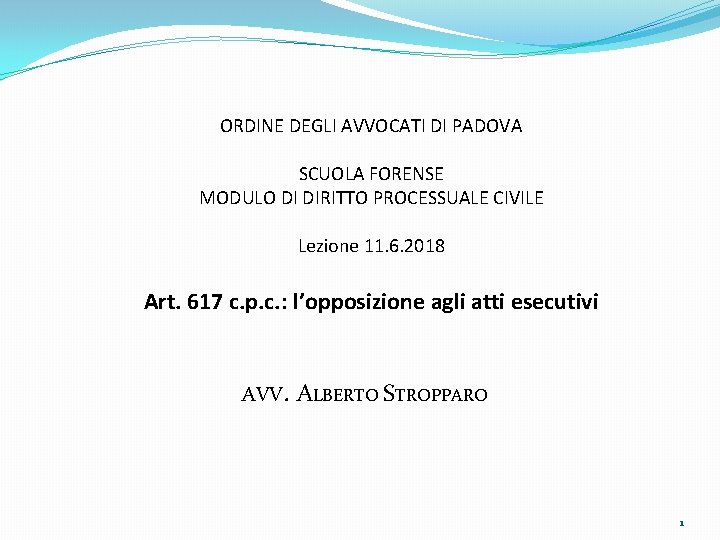 ORDINE DEGLI AVVOCATI DI PADOVA SCUOLA FORENSE MODULO DI DIRITTO PROCESSUALE CIVILE Lezione 11.