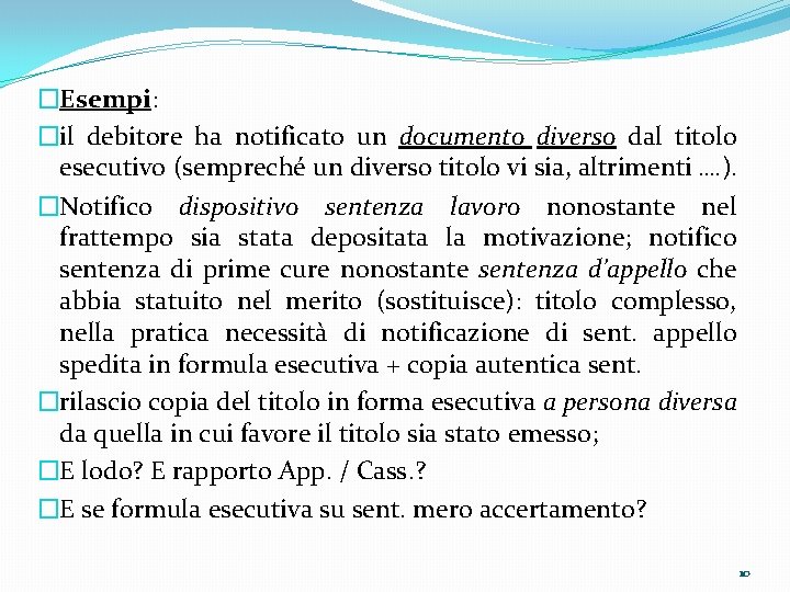 �Esempi: �il debitore ha notificato un documento diverso dal titolo esecutivo (sempreché un diverso